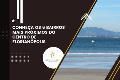 Conheça os 6 Bairros Mais próximos do Centro de Florianópolis